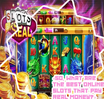 Best slot games that pay real money
